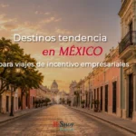 Destinos tendencia en México para viajes de incentivo