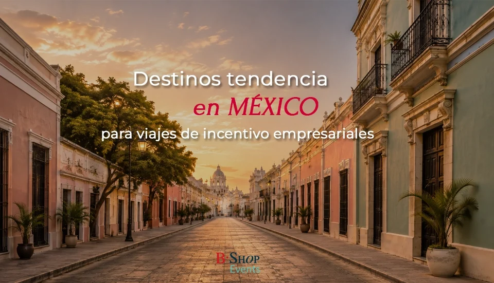 Destinos tendencia en México para viajes de incentivo